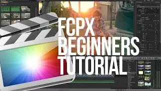 Final Cut Pro X - The Basics for Beginners (Tutorial) 2017