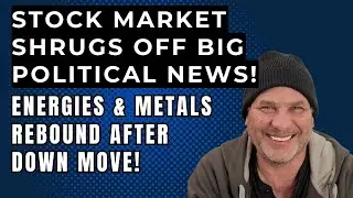 STOCK MARKET SHRUGS OFF BIG POLITCAL NEWS!