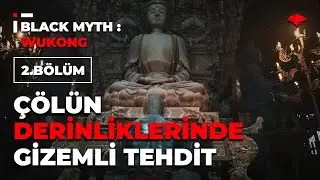 Çölün Derinliklerinde Gizemli Bir Tehdit! | Black Myth: Wukong (Bölüm 2) | Türkçe Gameplay
