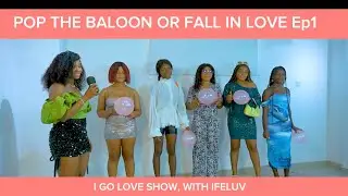 Pop the balloon or fall in love Ep1 (I Go Love Show)