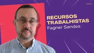 Recursos Trabalhistas: TUDO QUE VOCÊ PRECISA SABER | Fagner Sandes