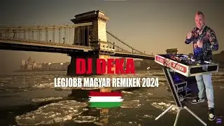 2024 Legjobb Magyar Zenék, Remixek 🇭🇺 Mixed By: DJ DEKA 🇭🇺 Best Of Hungarian Dance Mix