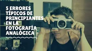 ¡NO Hagas Esto! 5 Errores Típicos de Principiantes en la Fotografía Analógica (Y Como Evitarlos)