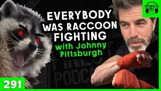 Everyone Was Raccoon Fighting (with Guest Johnny Pittsburgh) | EP 291- GFP