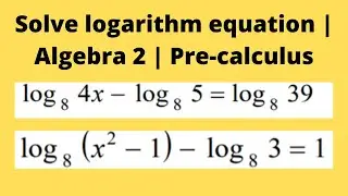 Solve logarithm equation | Algebra 2 | Pre-calculus