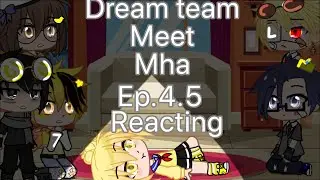 Dream team meet mha //ep.4.5 // reacting //:D