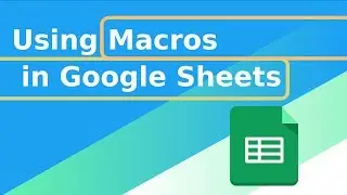 Using Macros in Google Sheets