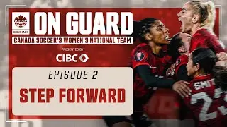 Step Forward | On Guard: CANWNT | EP 2 | Presented by CIBC