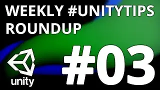 Unity3d Tip Weekly Roundup #3