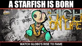 High On Life | A STARFISH IS BORN 🏆WATCH GLOBO'S RISE TO FAME