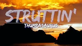 Thumpasaurus - Struttin' (Lyrics) - Full Audio, 4k Video