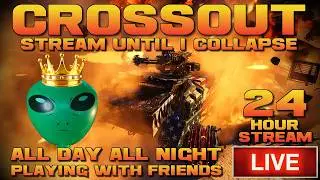 24 HOUR STREAM! - Testing CRAZY and FUN builds on CROSSOUT! - 