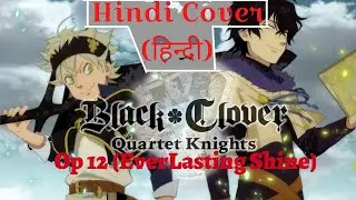 Black Clover OP 12 [ Hindi Cover ]『Everlasting Shine』(TXT) || Lyrical 2020