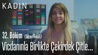 Ahlakınla birlikte çekirdek çıtlıyorsun - Kadın 32. Bölüm (Sezon Finali)