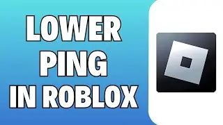 How to Lower Ping in Roblox (2024) | Fix HIGH Ping in Roblox - Full Guide