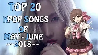【TOP 20】NEW KPOP SONGS【MAY - JUNE 2018】#1
