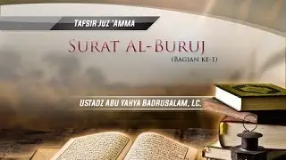 Tafsir Surat Al-Buruj (Bagian ke-1) - (Ustadz Abu Yahya Badrusalam, Lc.)