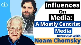 Influences on Media: A Mostly Centrist Media | Interview and Debate with Noam Chomsky