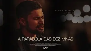 Série Parábolas | A PARÁBOLA DAS DEZ MINAS | Lucas Torres - EP 04