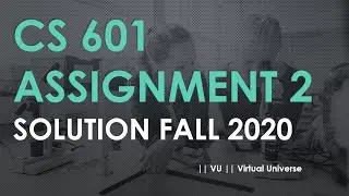 CS 601 Assignment 2 solution Fall 2020 || VU || Virtual Universe