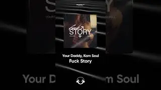 Your Daddy, Kam Soul - Fuck Story | Премьера 2024