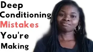 3 wash day MISTAKES we make with deep conditioning Natural Hair