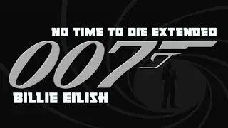 “No Time To Die” Extended | 007 - No Time To Die (Billie Eilish)