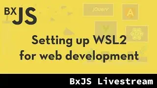 BxJS - Setting up WSL2 for web development