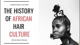 The History Of African Hair Culture