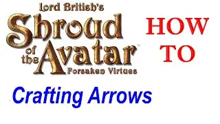How To make arrows in Shroud of the avatar