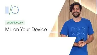 Machine Learning on Your Device: The Options (Google I/O'19)