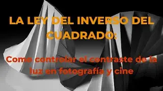 La ley del inverso del cuadrado: Como controlar la luz en cine y fotografía.