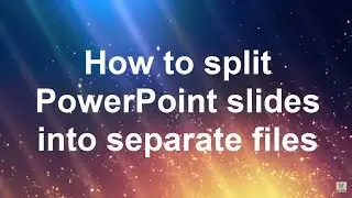 How to split PowerPoint slides into separate files?