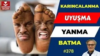 Ayaklarda Karıncalanma, İğne batması, Uyuşma, Üşüme, Yanma neden olur? Serdar Akgün, Sağlıklı Yaşam