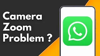 How to Fix WhatsApp Camera Zoom Problem