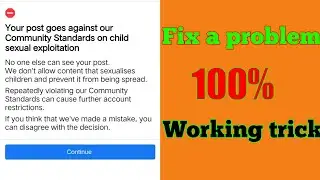 fix a problem your post goes against our Community Standards on child sexual exploitation ||