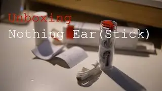 Unboxing Nothing Ear(Stick) - ASMR Pure Sound Video - NO Review