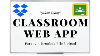Django Project - Classroom: Dropbox File Download (Part 12)