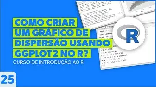 Como Criar um Gráfico de Dispersão Usando ggplot2 no R? - AULA 25 - Curso de Introdução ao R