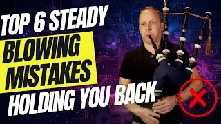 How To Avoid These Most Common Blowing Mistakes: Tips for a Steadier, More Confident Bagpipe Sound