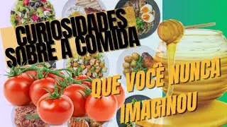 Curiosidades sobre a comida que Você Nunca Imaginou