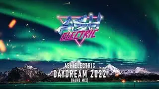 Ash Electric - Daydream 2022 (Hard Mix)