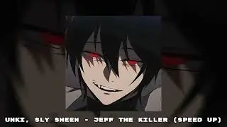 unki, sly sheen - jeff the killer (speed up)