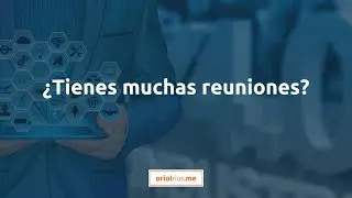 ¿Tienes muchas reuniones?