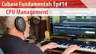 Cubase Fundamentals Ep#14 - CPU Management