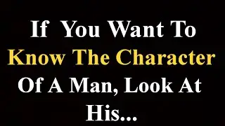 If You Want To Know The Character Of A Man, Look At His | Psychological Facts