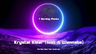 7 Burning Monks - Krystal Klear (Just A Wannabe)