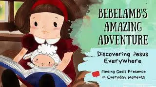 Bebelamb's Amazing Adventure: Discovering Jesus Everywhere - Animated Read Aloud Book #readaloud