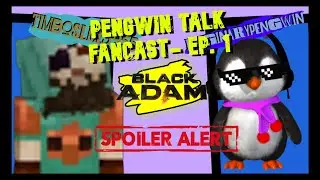 Pengwin Talk Fancast Ep.1 feat. TimboSlice5955 - Talking Black Adam *SPOILERS* And Movies in general