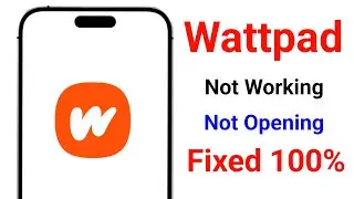 How to Fix Wattpad App Not Working Problem 2025 || Wattpad Not Opening Problem Solve